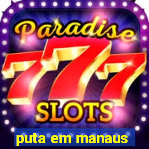 puta em manaus